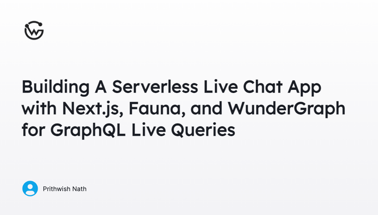 Build a Serverless Live Chat App with Next.js, Fauna & WunderGraph